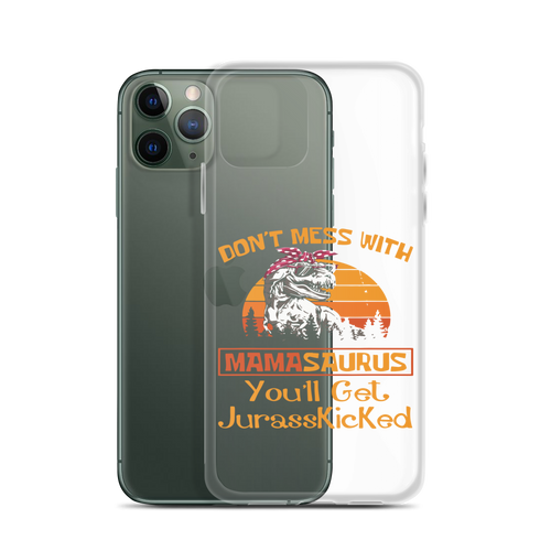 Don't Mess With Mamasaurus You'll Get Jurasskicked Clear Case for iPhone®