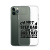 I'm Not A Step Dad Just A Dad That Stepped Up Clear Case for iPhone®