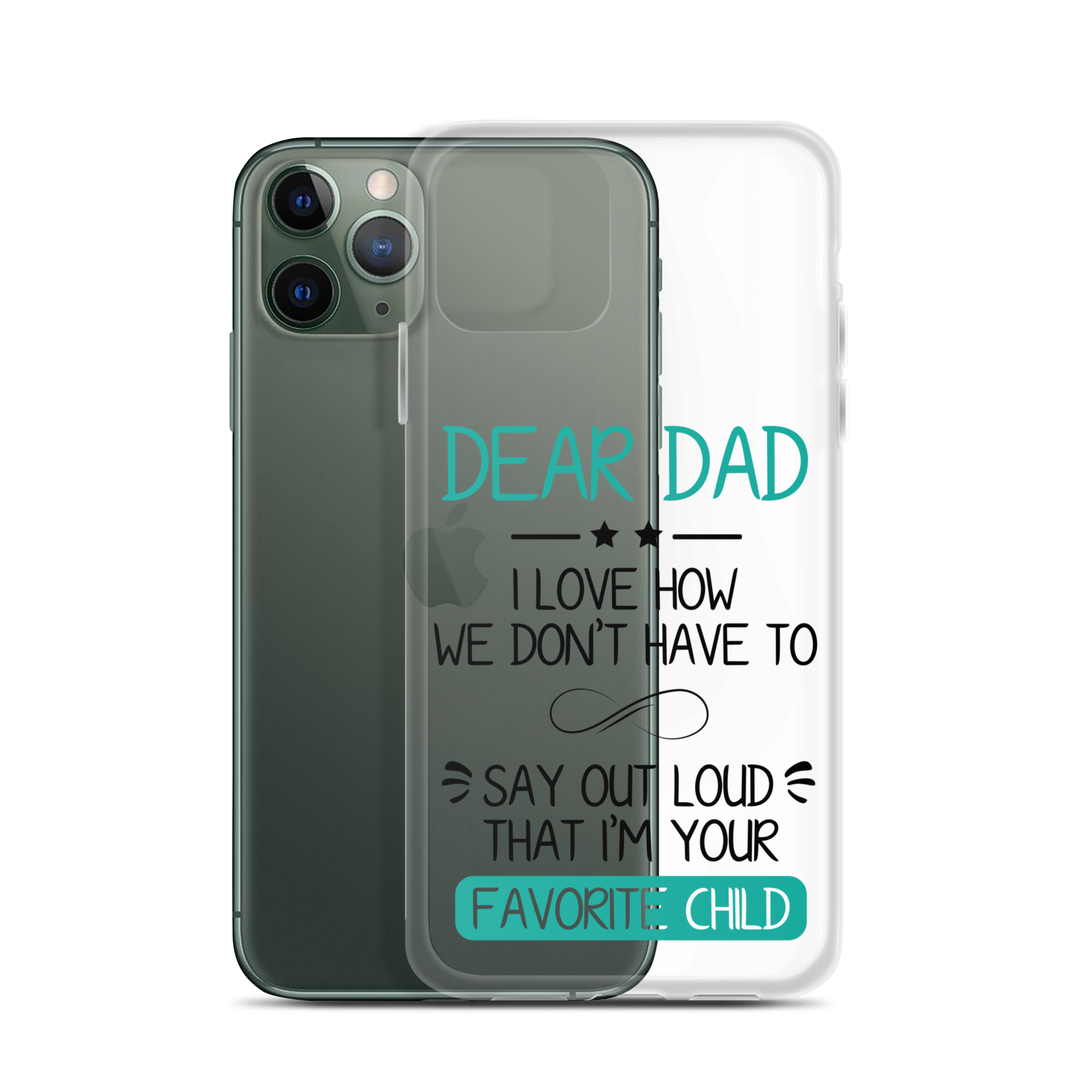 Dear Dad I Love How We Don't Have To Say Out Loud That I'm Your Favorite Child Clear Case for iPhone®