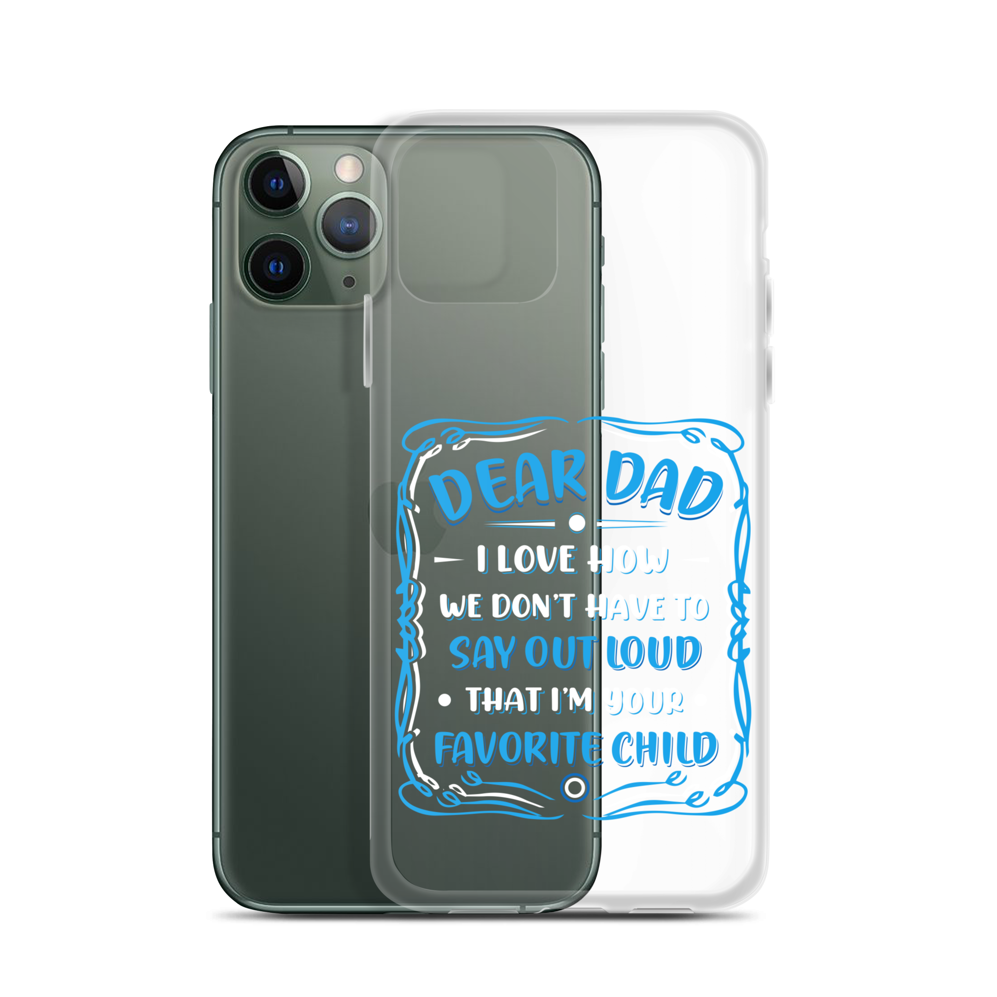 Dear Dad I Love How We Don't Have To Say Out Loud That I'm Your Favorite Child Clear Case for iPhone®