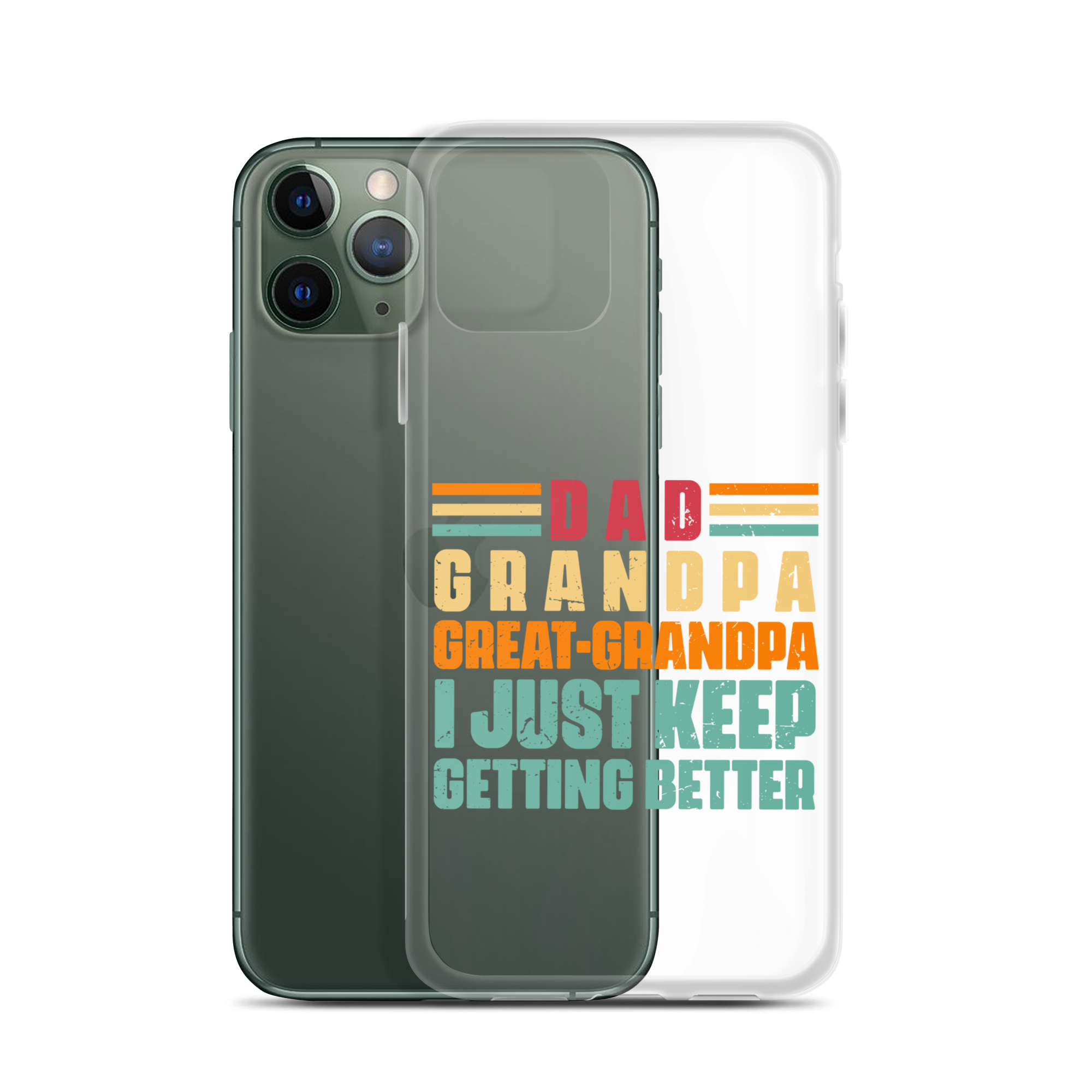 Dad Grandpa Great-Grandpa I Just Keep Getting Better Clear Case for iPhone®