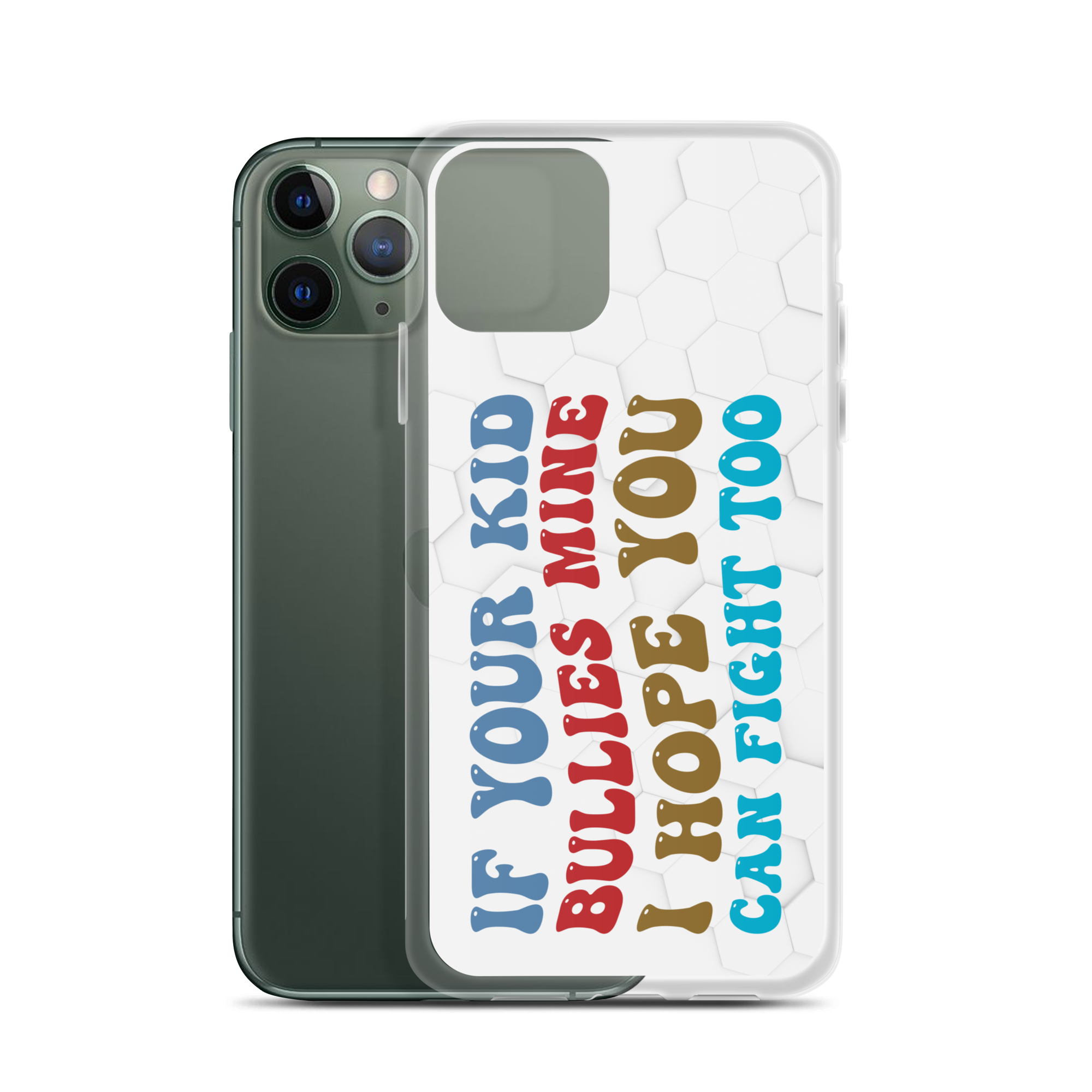 If Your Kid Bullies Mine I Hope You Can Fight Too Clear Case for iPhone®