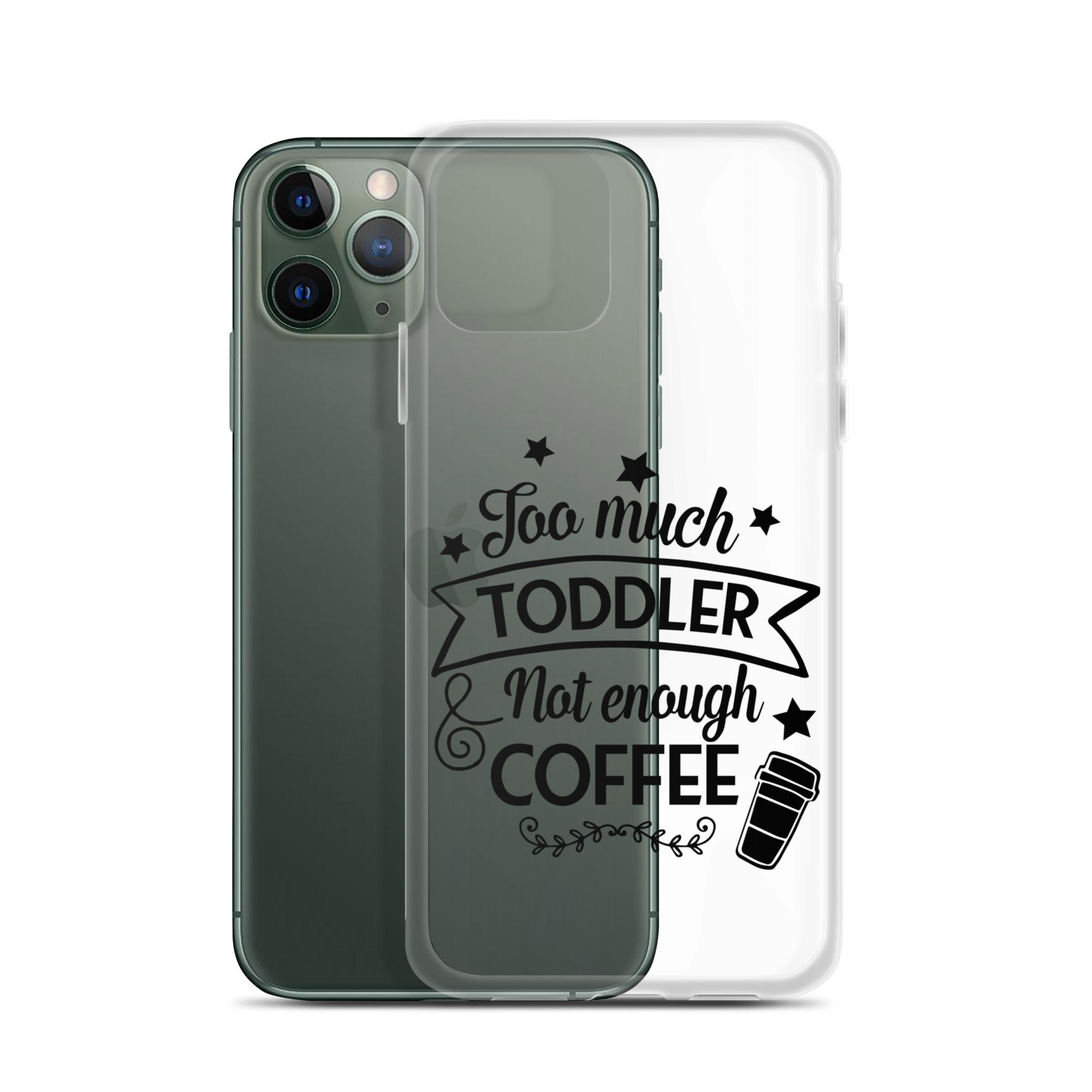 Too Much Toddler Not Enough Coffee Clear Case for iPhone®