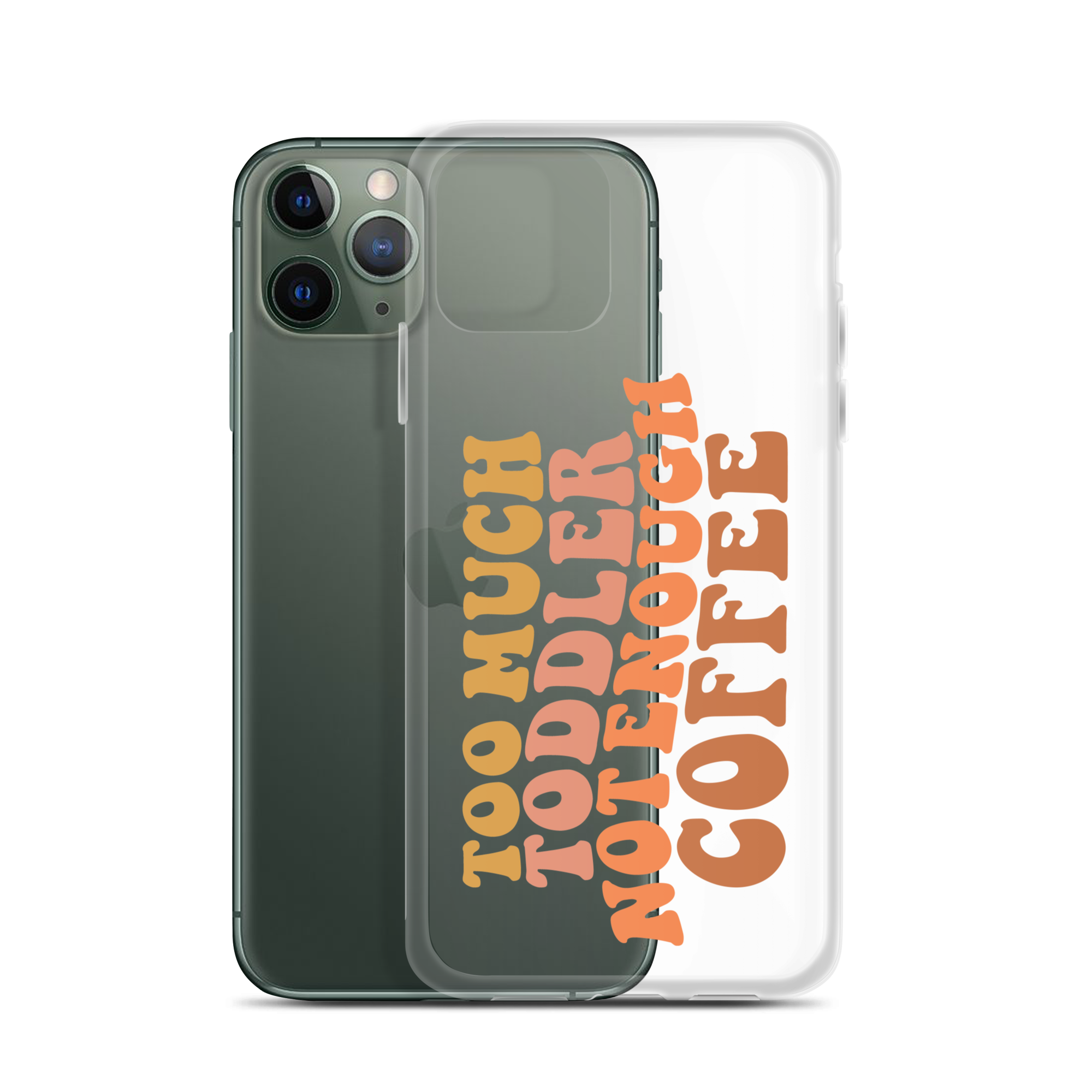 Too Much Toddler Not Enough Coffee Clear Case for iPhone®