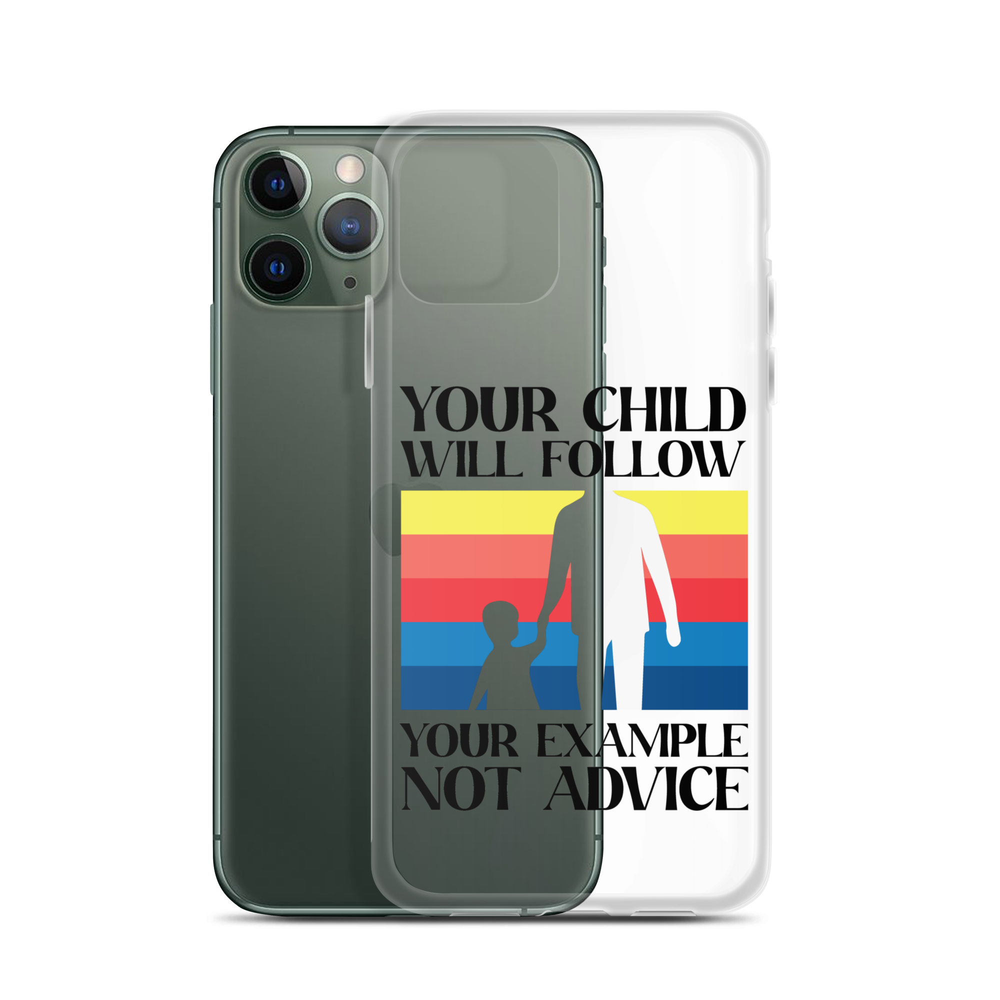 Your Child Will Follow Your Example Not Advice Clear Case for iPhone®