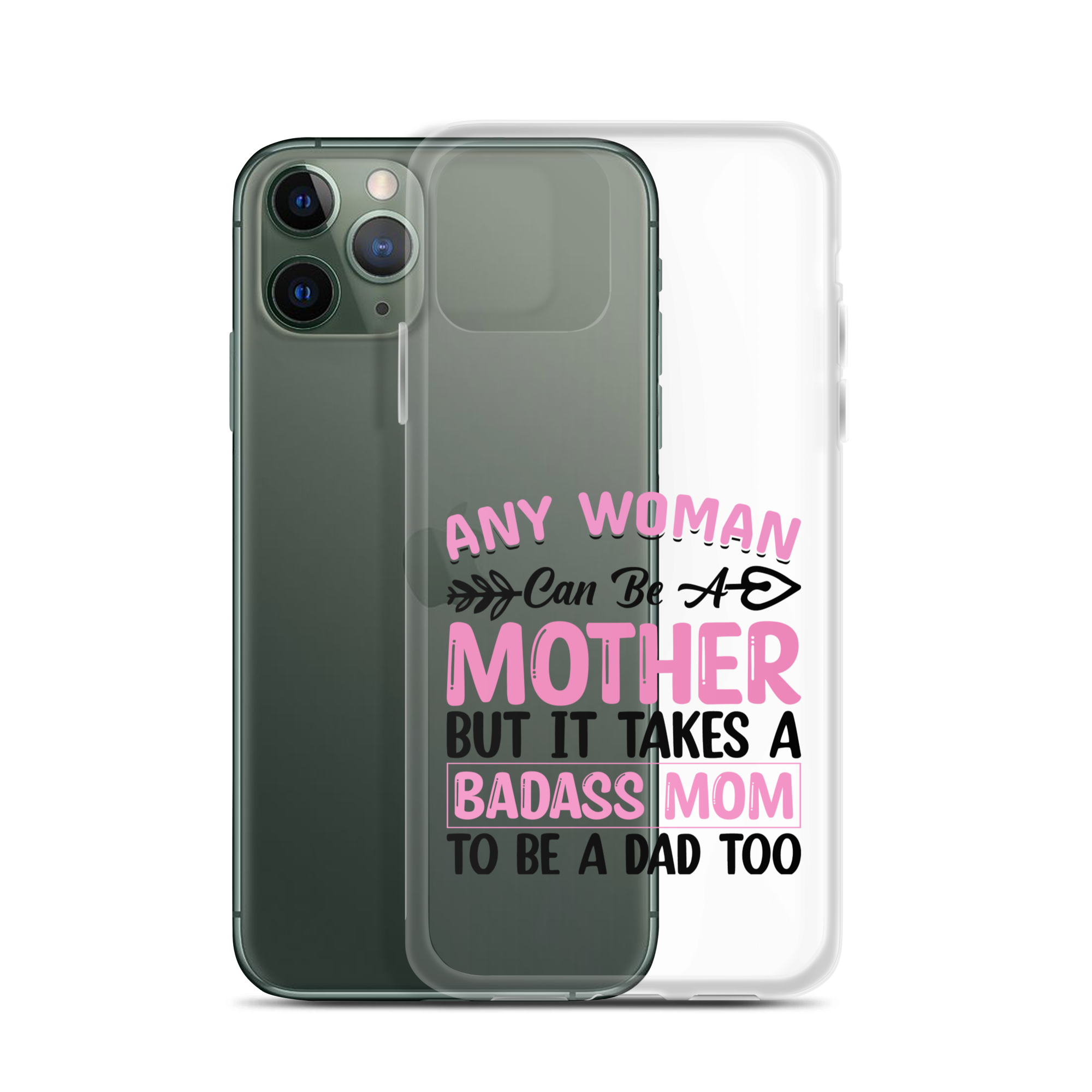 Any Woman Can Be A Mother But It Takes A Badass Mom To Be A Dad Too Clear Case for iPhone®