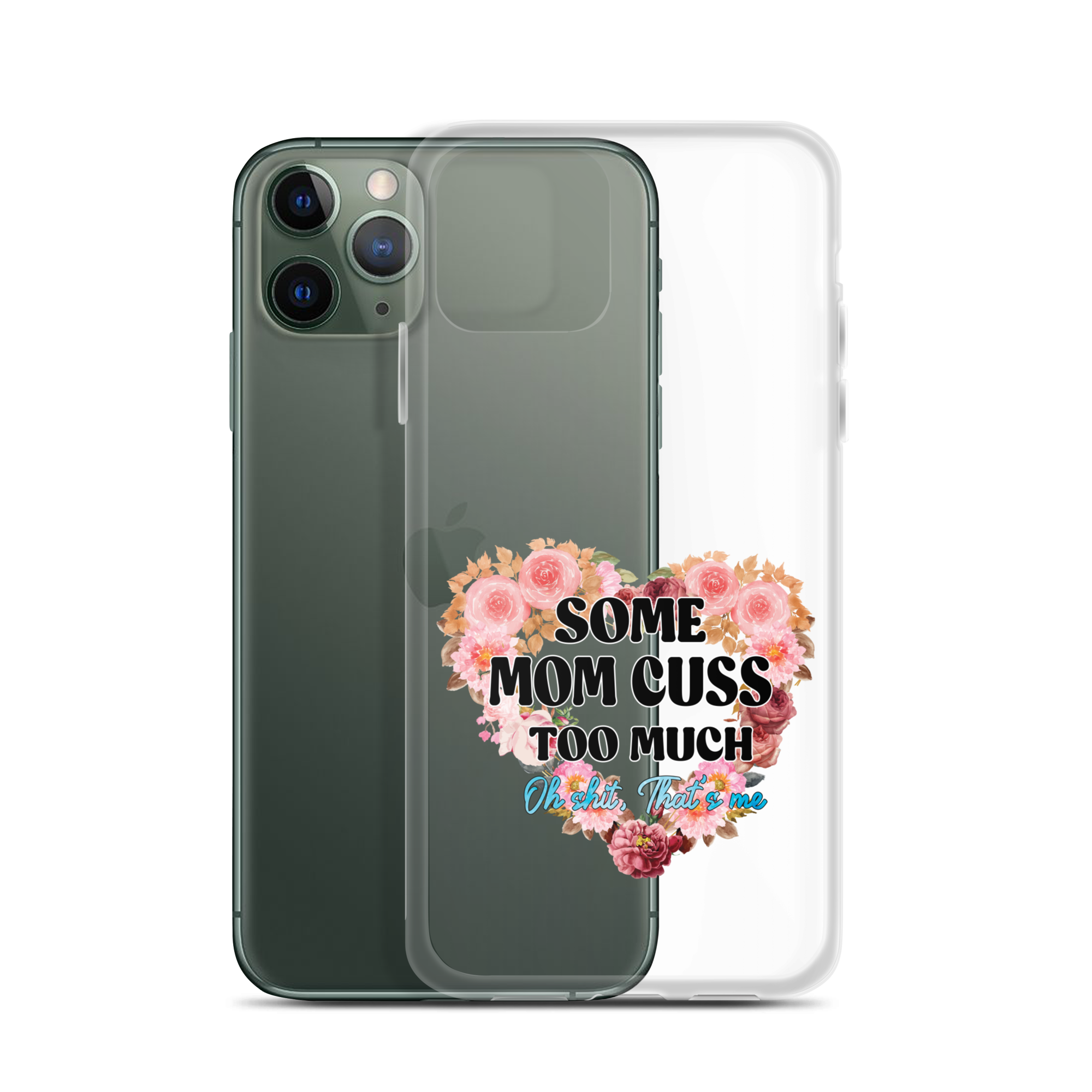 Some Mom Cuss Too Much. Oh Shit, That's Me Clear Case for iPhone®