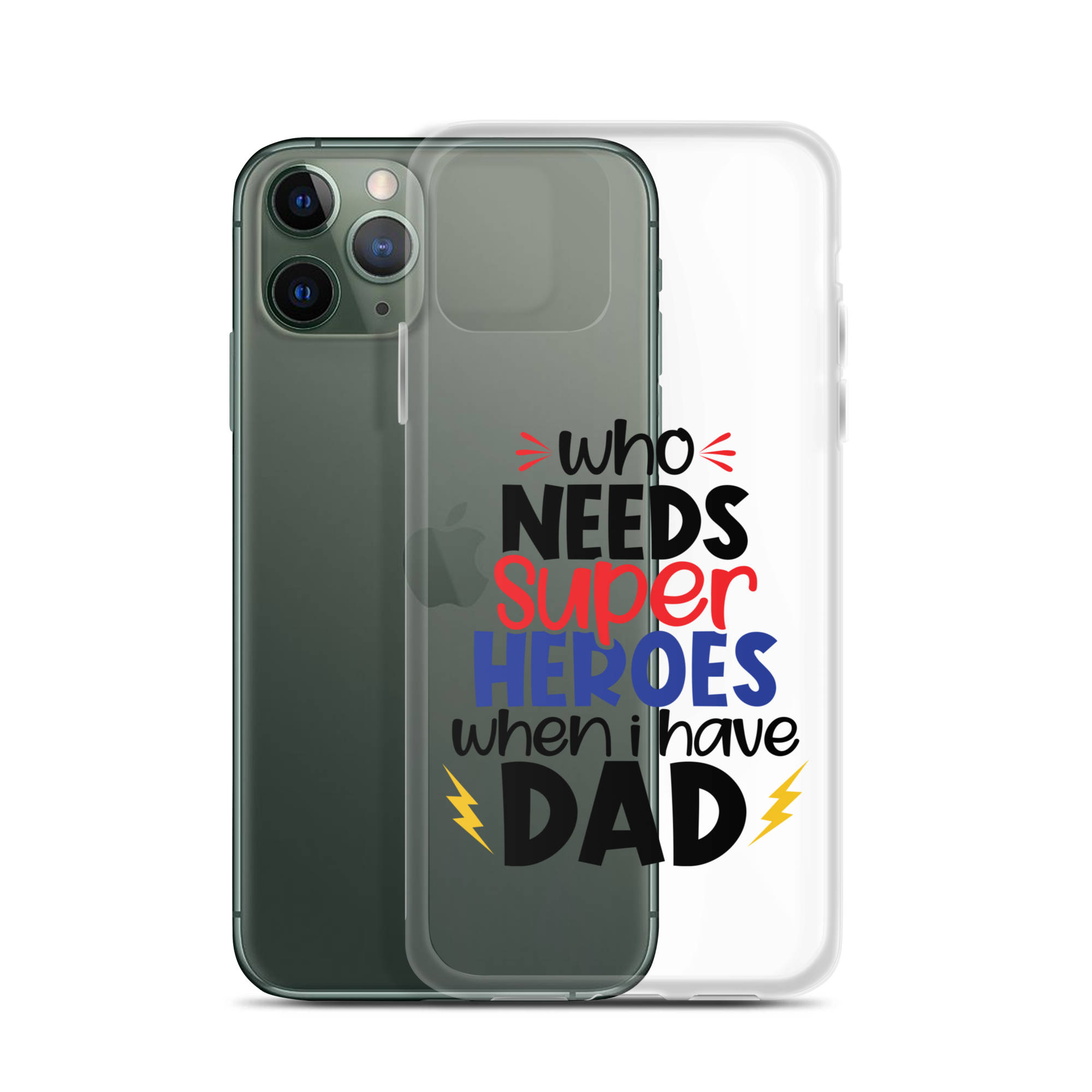 Who Needs Super Heroes When I Have Dad Clear Case for iPhone®