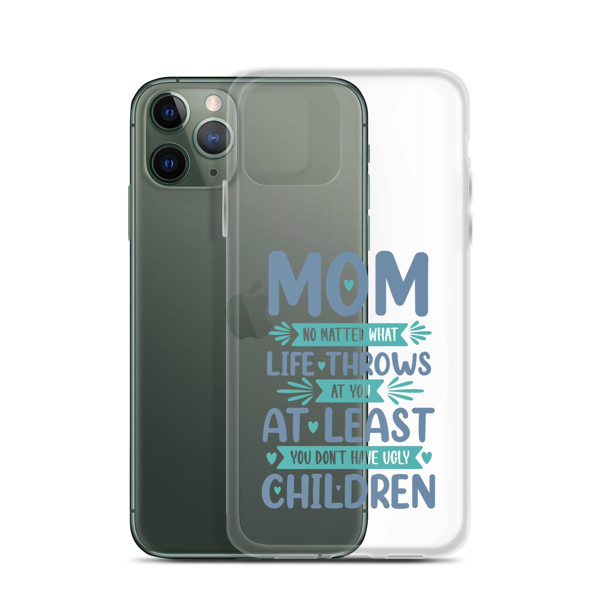 No Matter What Life Throws At You, At Least You Don't Have Ugly Children Clear Case for iPhone®