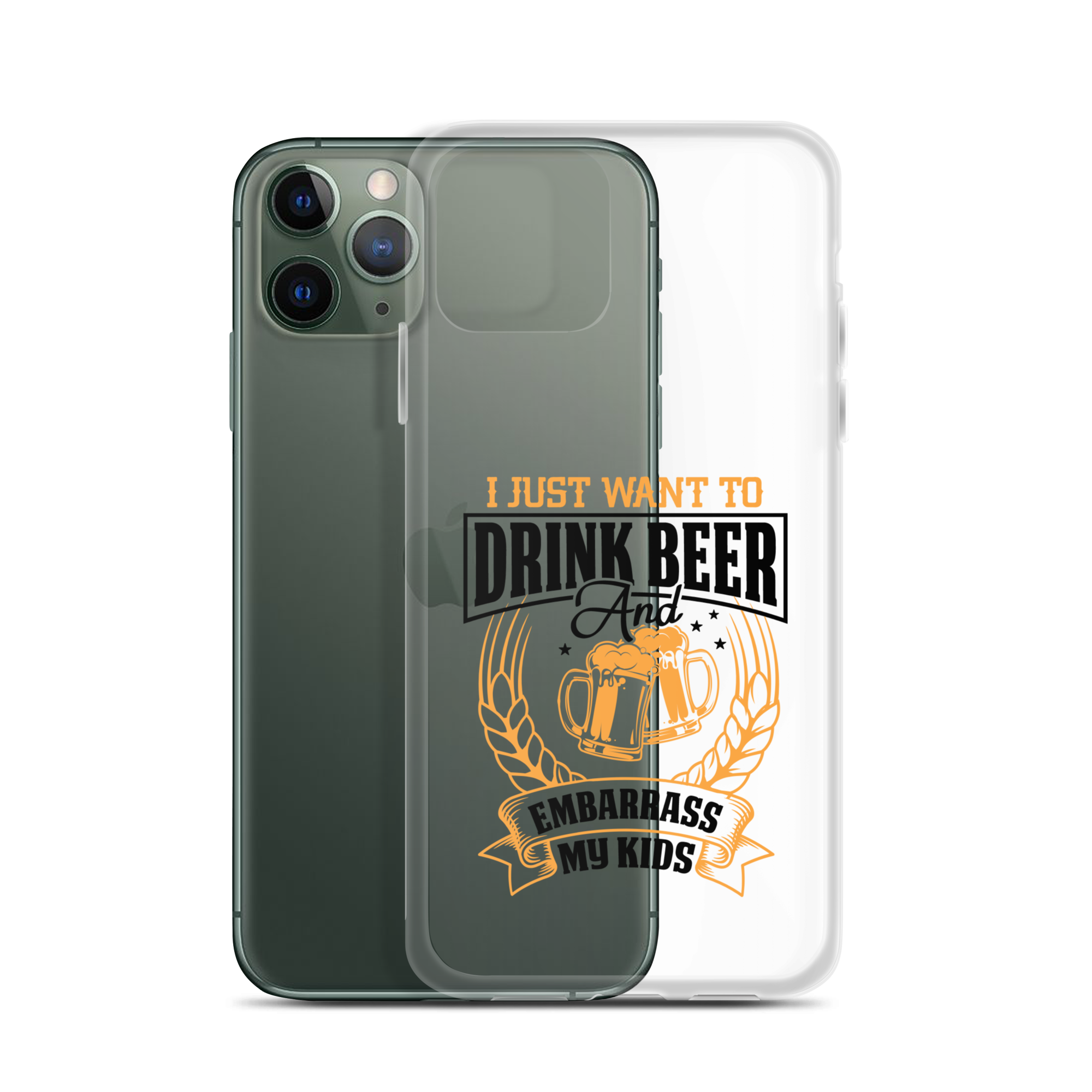 I Just Want To Drink Beer And Embarrass My Kids Clear Case for iPhone®