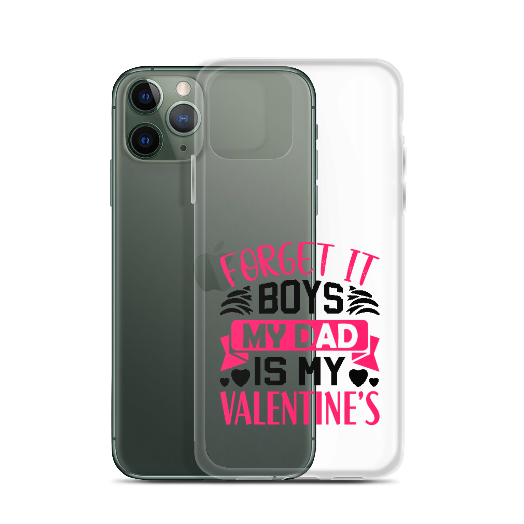 Forget It Boys My Dad is My Valentine's Clear Case for iPhone®