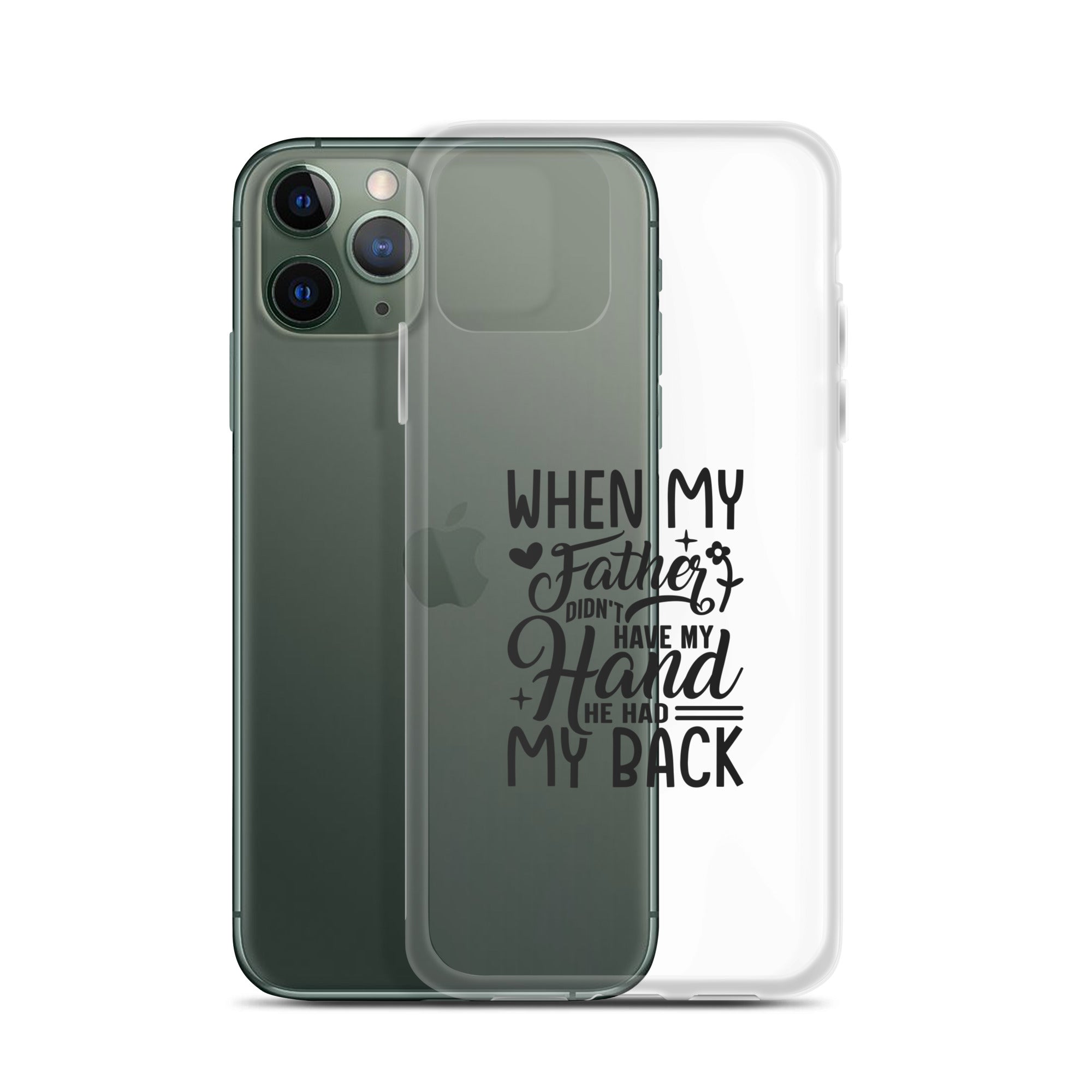 When My Father Didnt Have My Hand He Had My Back Clear Case for iPhone®