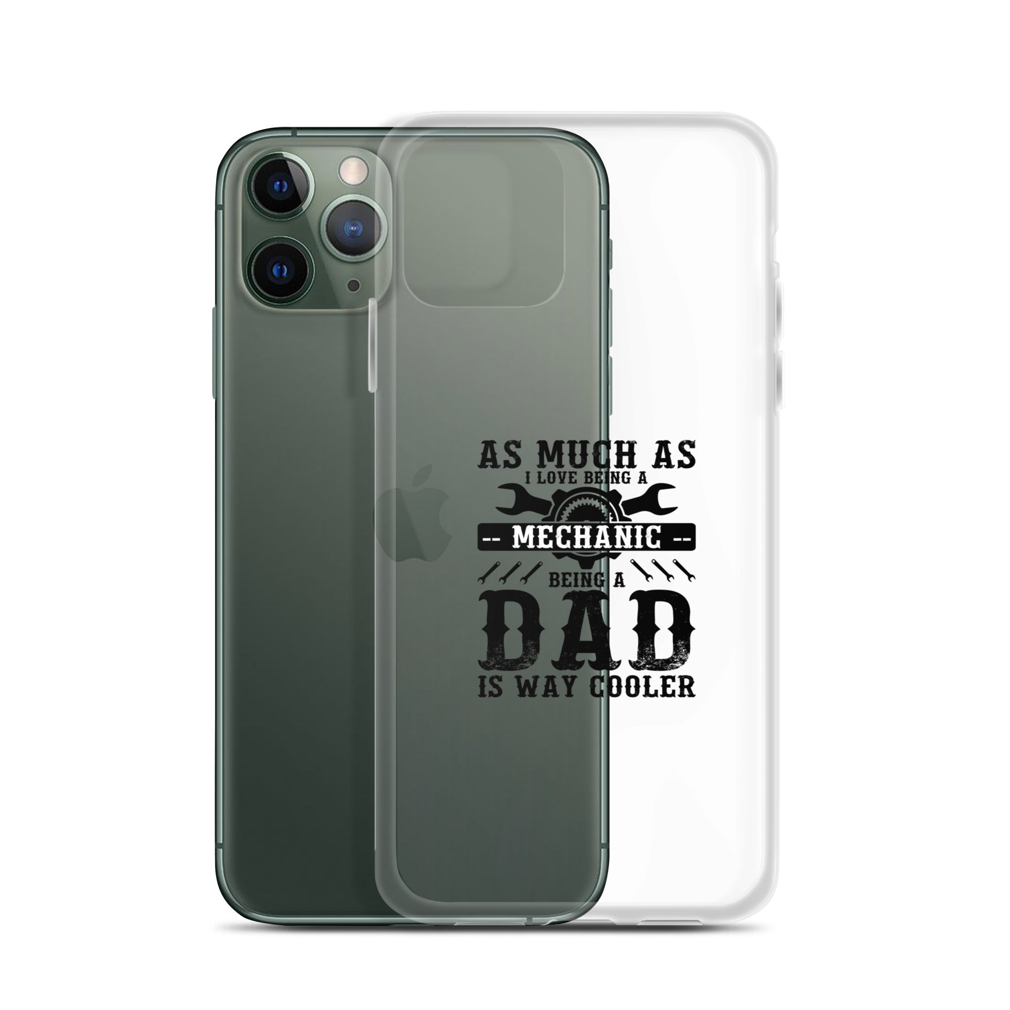 As Much As I Love Begin A Mechanic Begin A Dad Is Way Cooler Clear Case for iPhone®