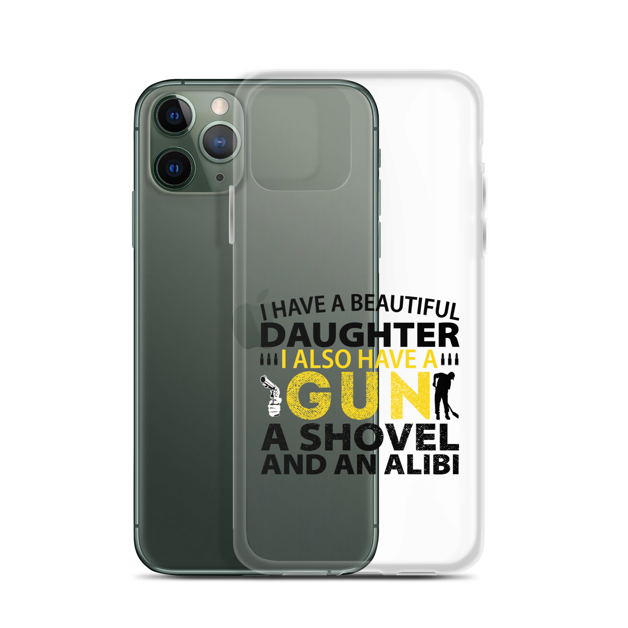 I Have A Beautiful Daughter. I Also Have A Gun, A Shovel, And An Alibi Clear Case for iPhone®