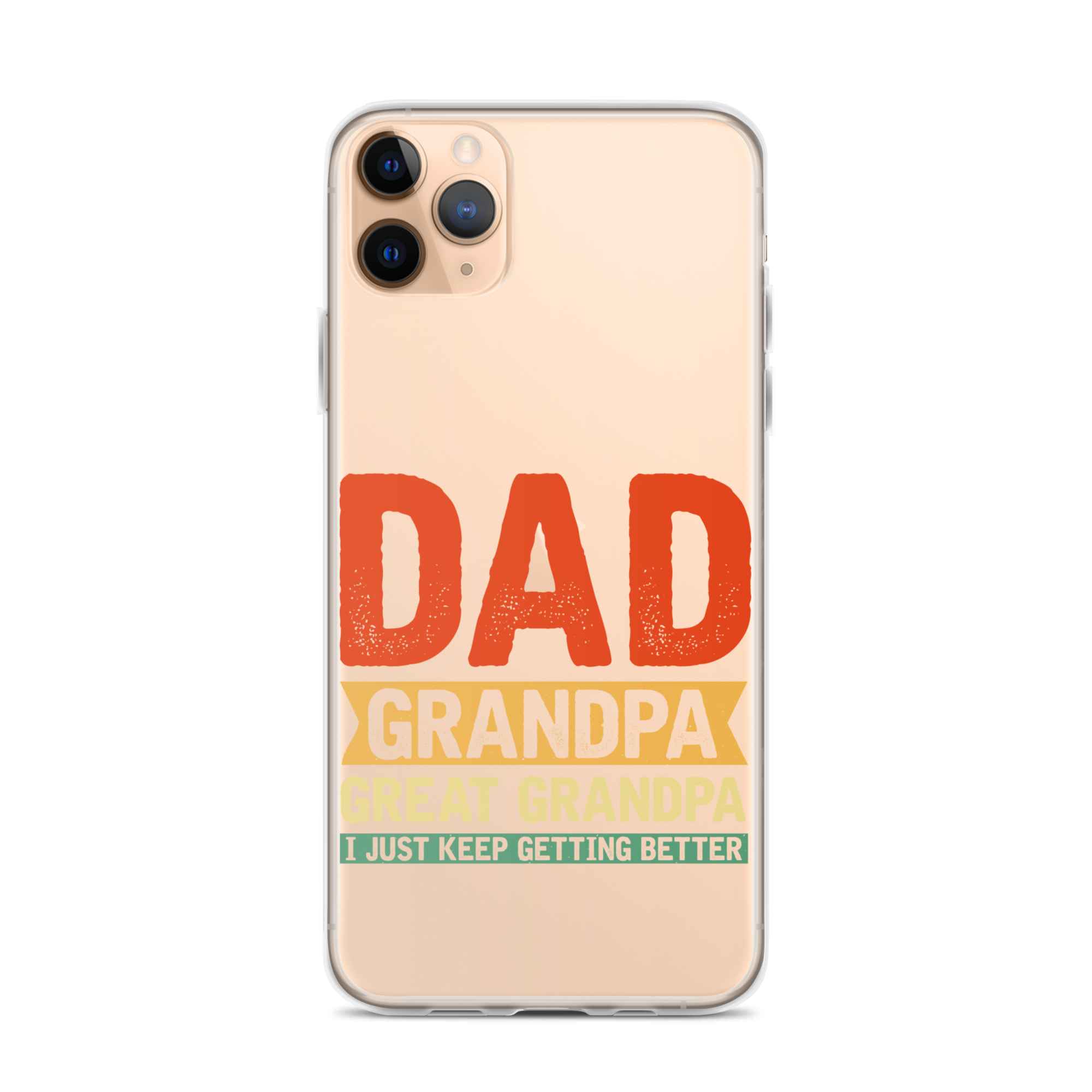 Dad Grandpa Great Grandpa I Just Keep Getting Better Clear Case for iPhone®