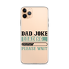 Dad Joke Loading,,, Please Wait Clear Case for iPhone®