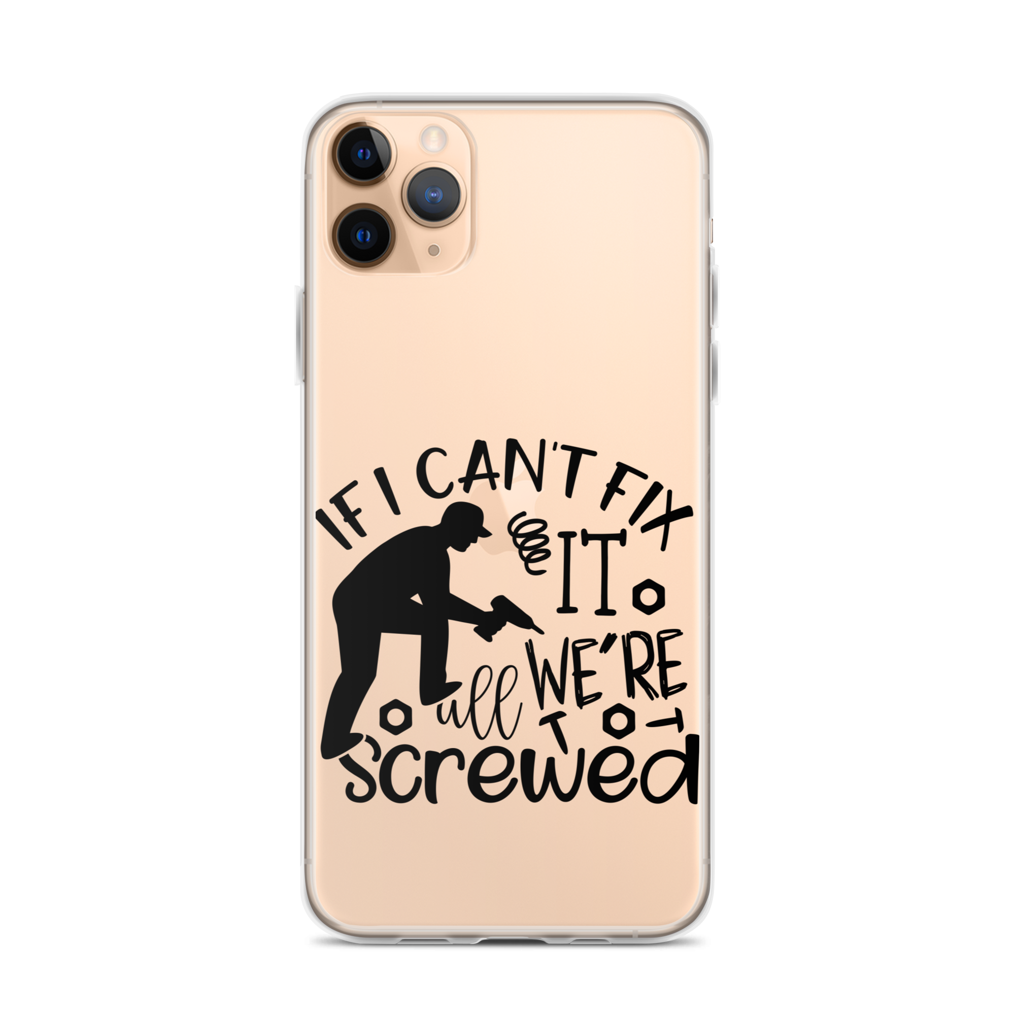 If I Can't Fix It We're All Screwed Clear Case for iPhone®