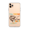 Full Time Dad Part Time Fisher Clear Case for iPhone®