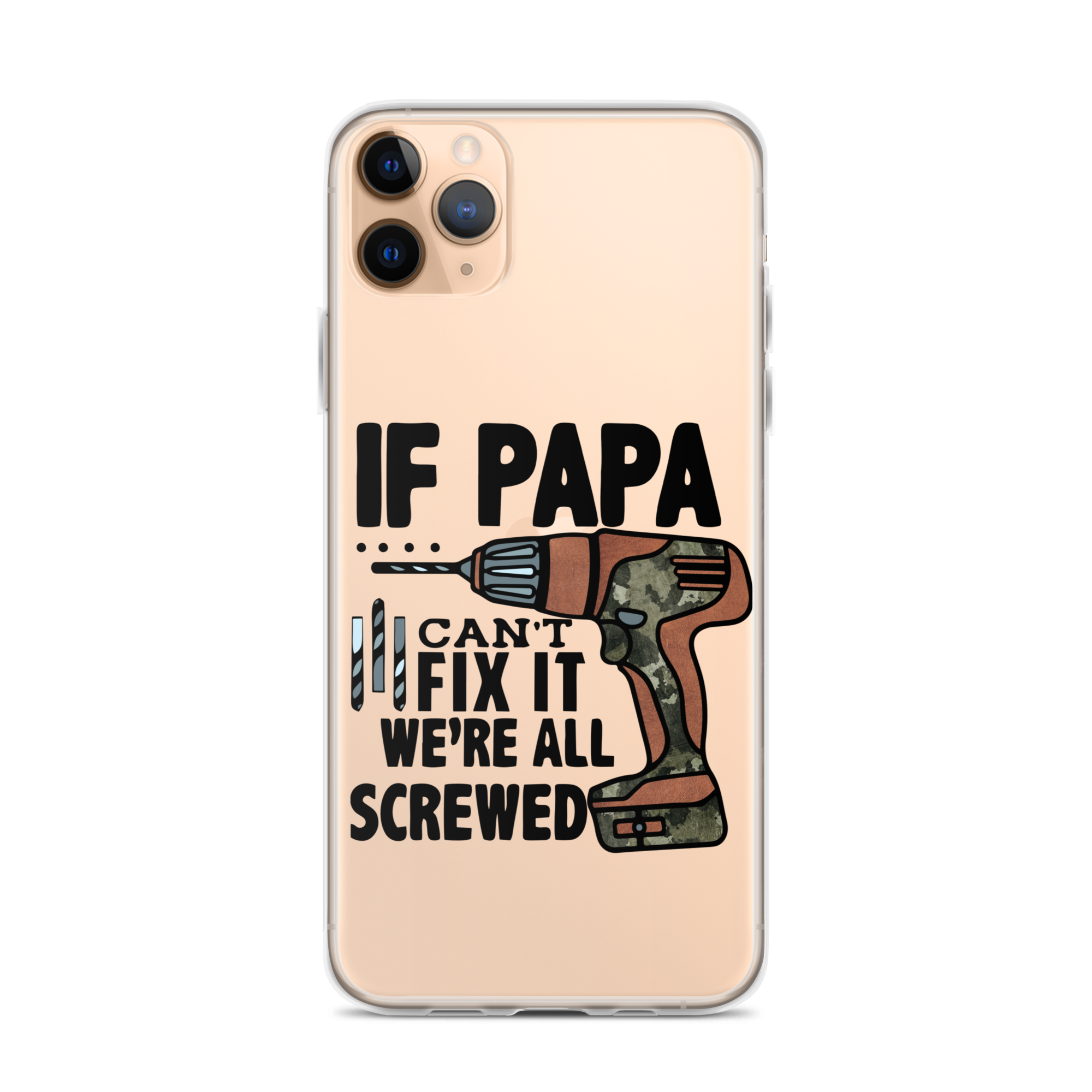 If Papa Can't Fix it We're all Screwed Clear Case for iPhone®