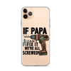 If Papa Can't Fix it We're all Screwed Clear Case for iPhone®