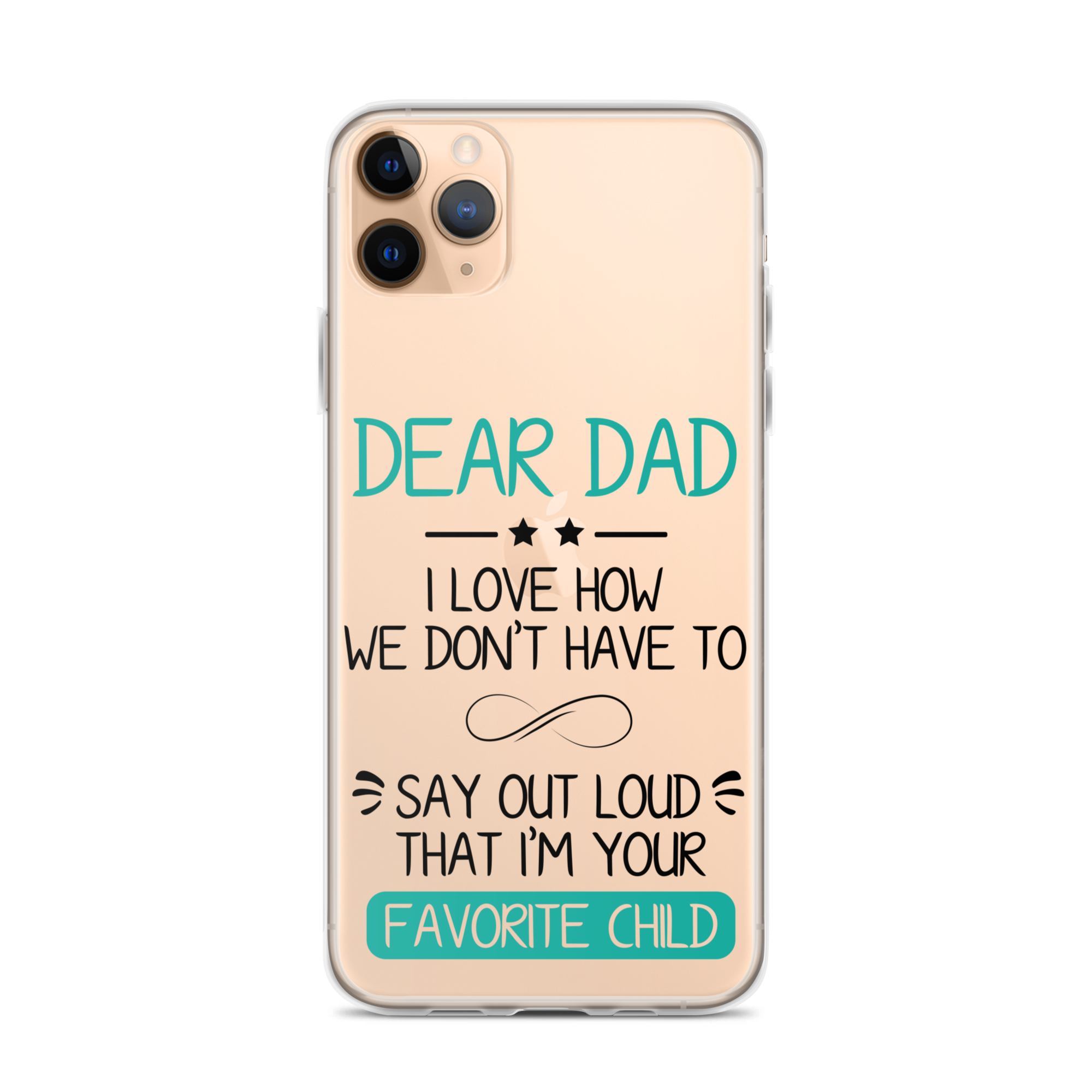 Dear Dad I Love How We Don't Have To Say Out Loud That I'm Your Favorite Child Clear Case for iPhone®