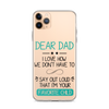 Dear Dad I Love How We Don't Have To Say Out Loud That I'm Your Favorite Child Clear Case for iPhone®