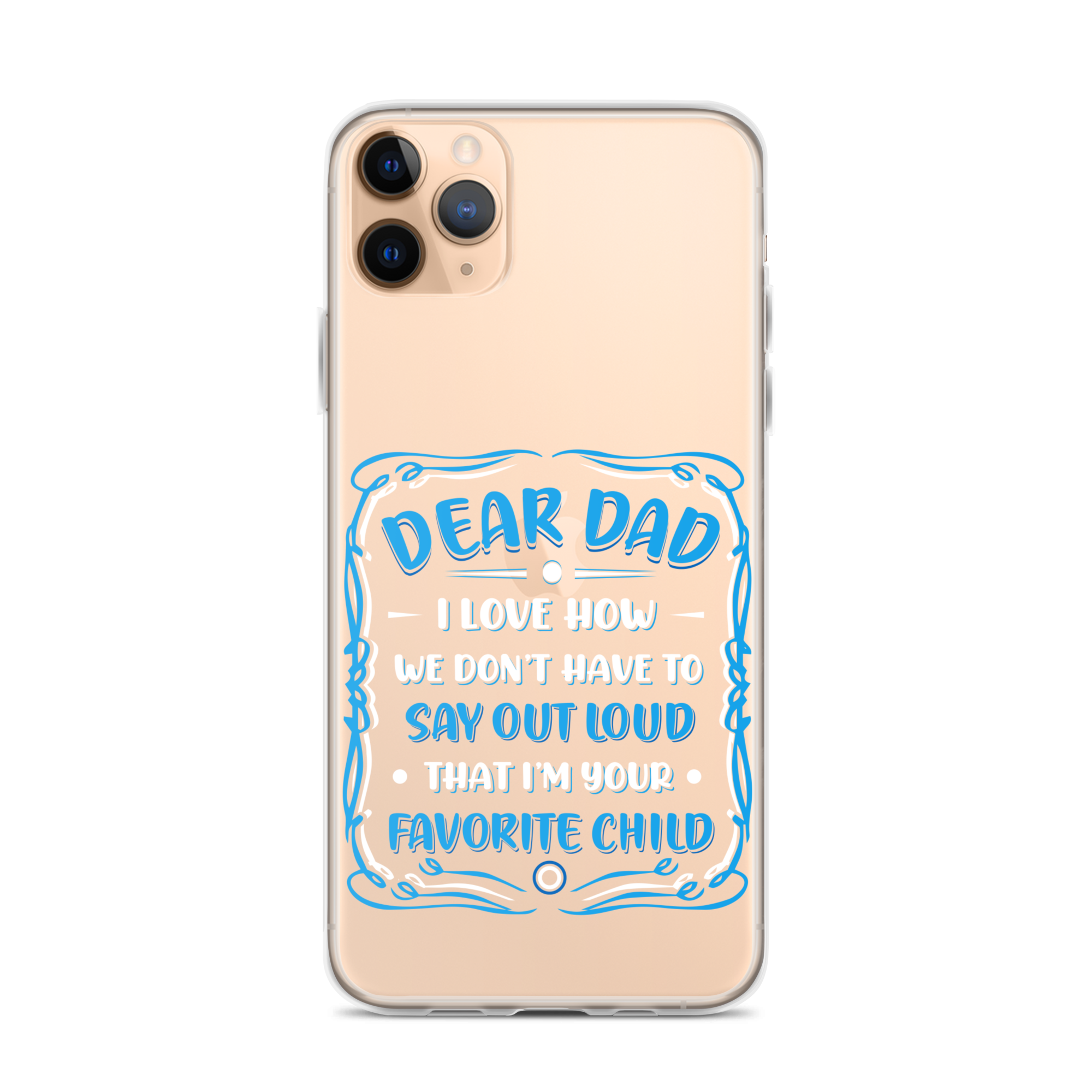 Dear Dad I Love How We Don't Have To Say Out Loud That I'm Your Favorite Child Clear Case for iPhone®