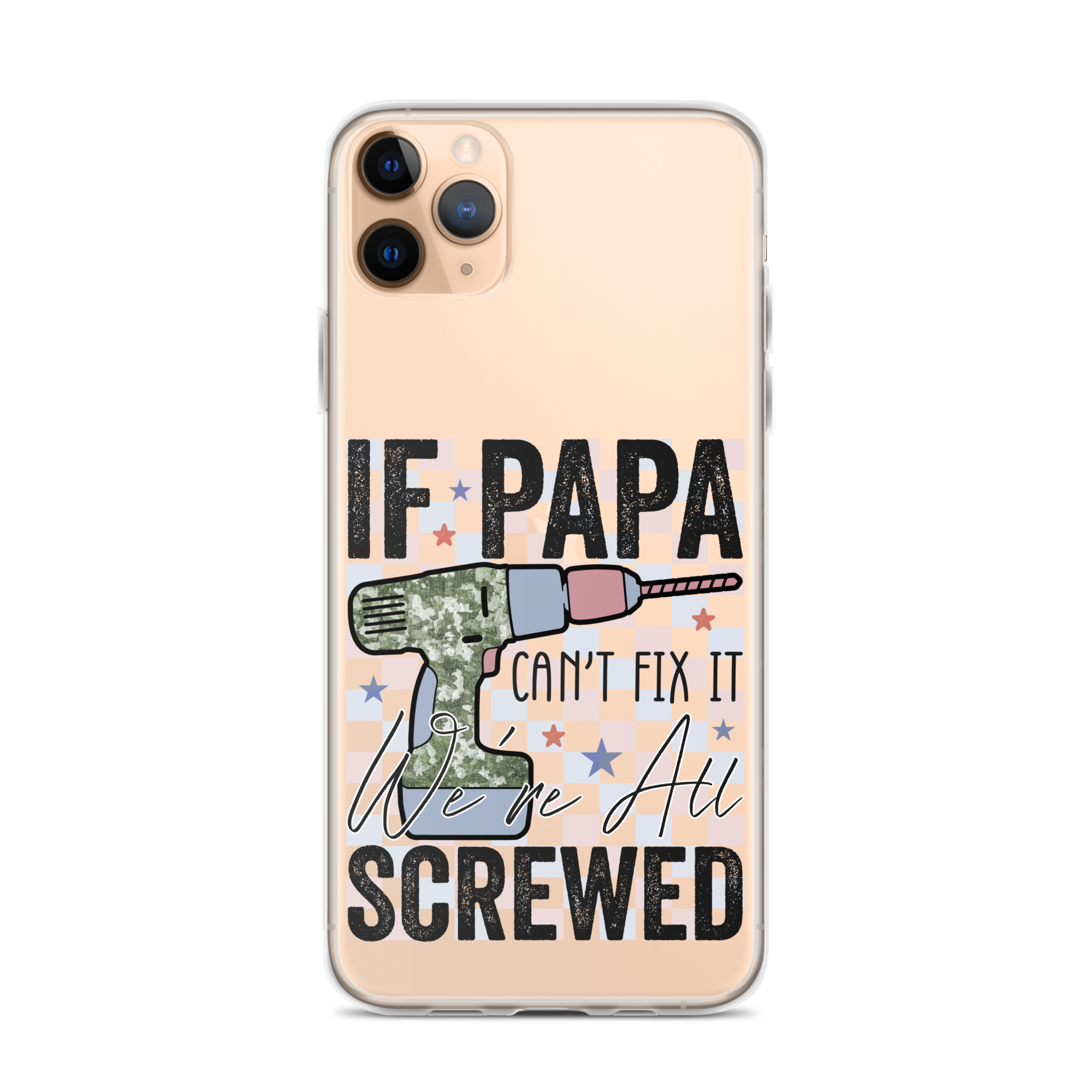 If Papa Can't Fix It We're All Screwed Clear Case for iPhone®