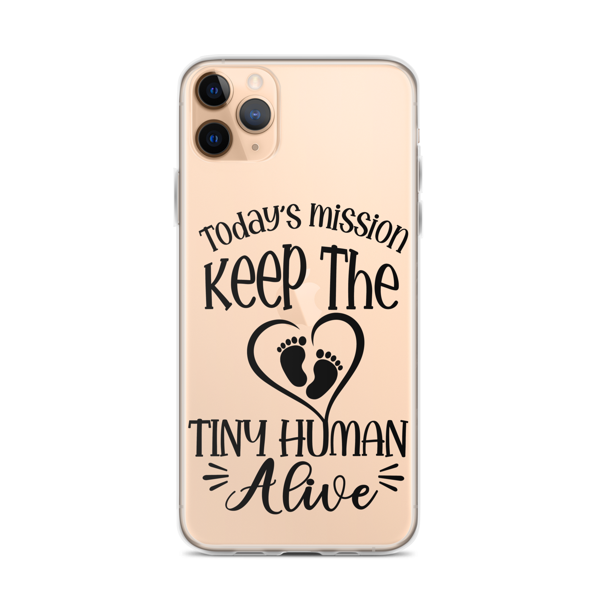 Today's Mission Keep The Tiny Human Alive Clear Case for iPhone®