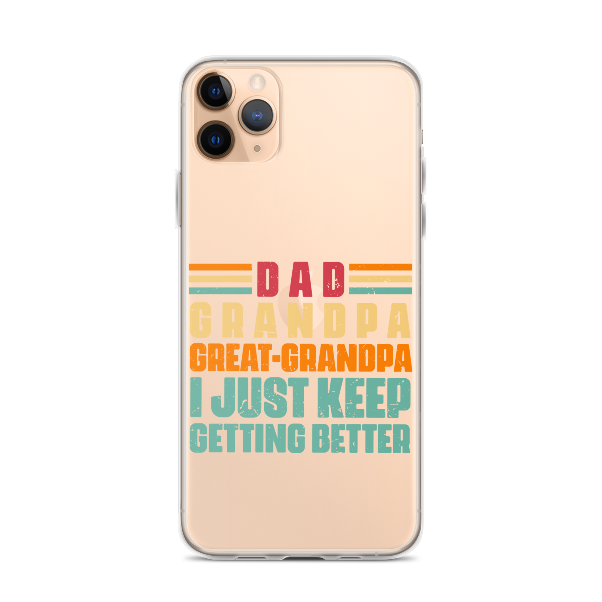 Dad Grandpa Great-Grandpa I Just Keep Getting Better Clear Case for iPhone®