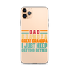 Dad Grandpa Great-Grandpa I Just Keep Getting Better Clear Case for iPhone®