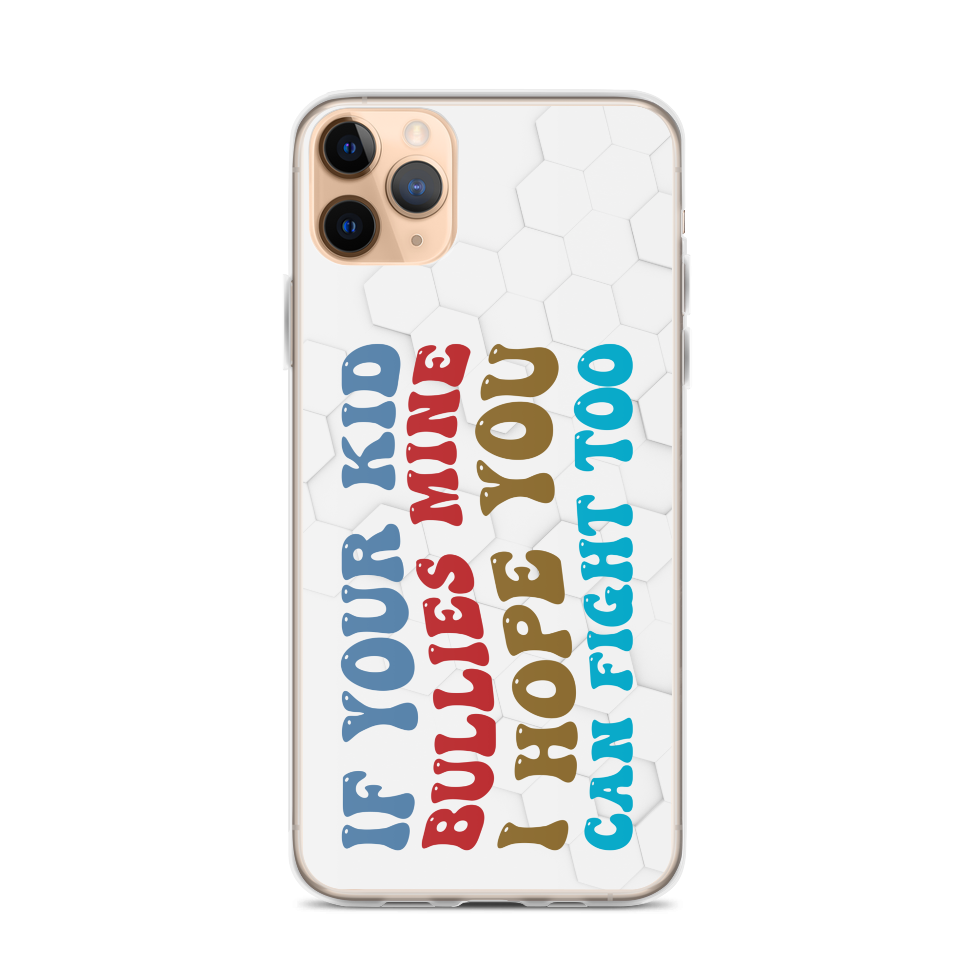 If Your Kid Bullies Mine I Hope You Can Fight Too Clear Case for iPhone®