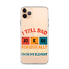 I Tell Dad Jokes Periodically But Only When I'm In My Element Clear Case for iPhone®