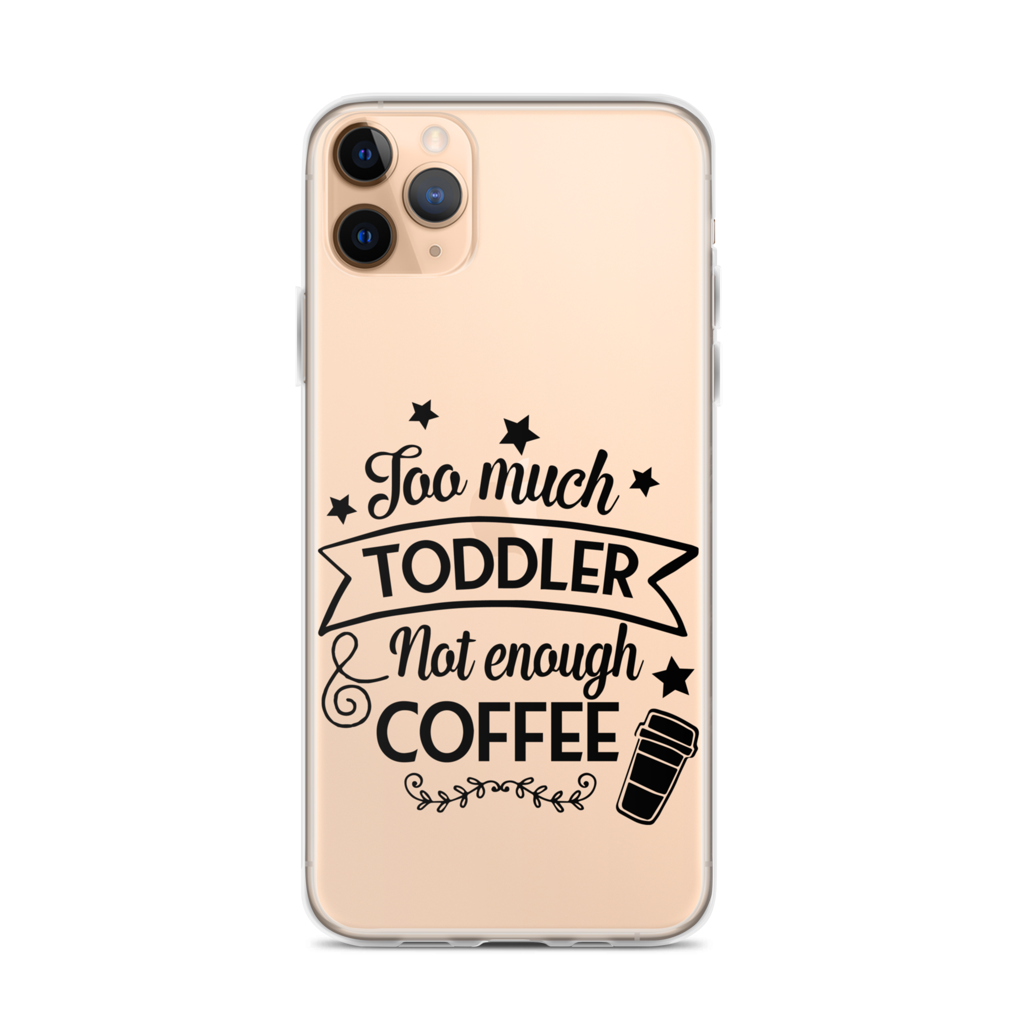 Too Much Toddler Not Enough Coffee Clear Case for iPhone®