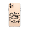 Too Much Toddler Not Enough Coffee Clear Case for iPhone®