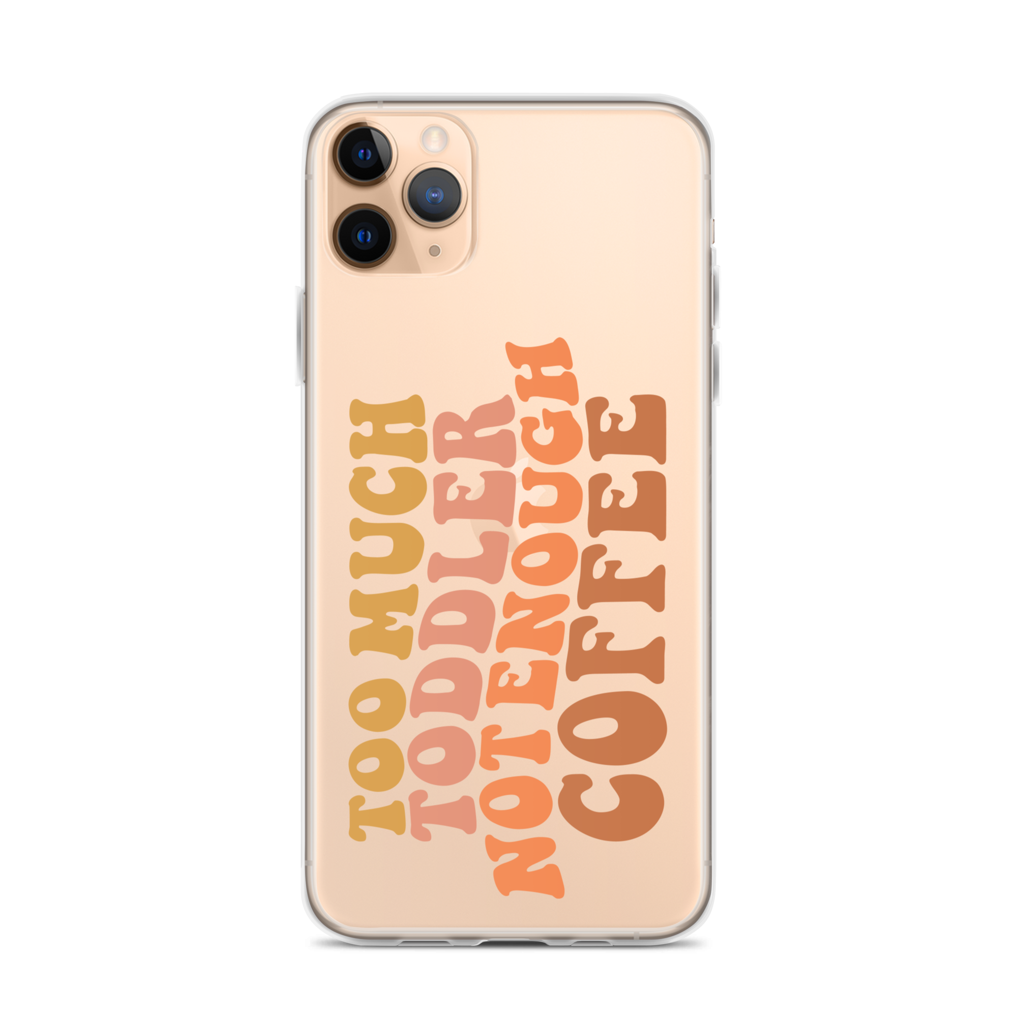 Too Much Toddler Not Enough Coffee Clear Case for iPhone®