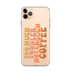 Too Much Toddler Not Enough Coffee Clear Case for iPhone®