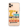 If Papa Can't Fix It We're All Screwed Clear Case for iPhone®