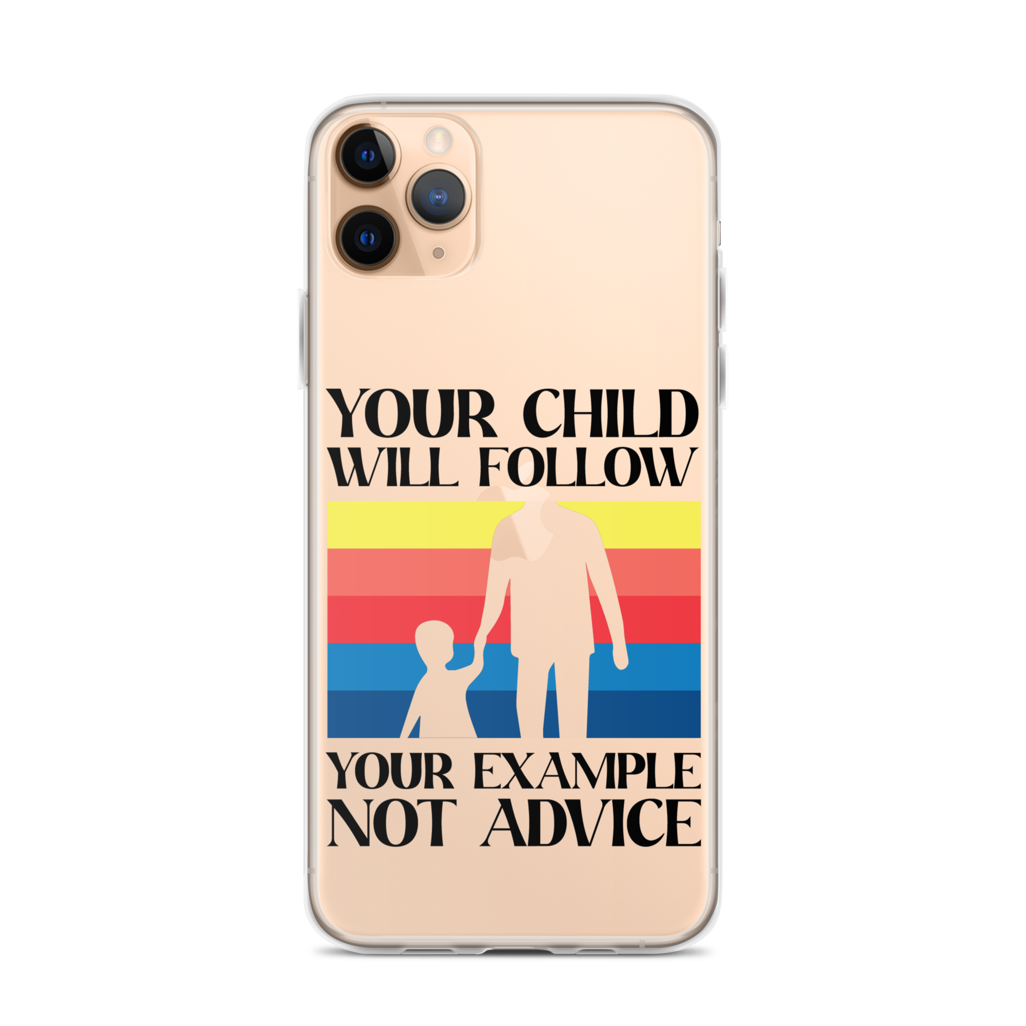 Your Child Will Follow Your Example Not Advice Clear Case for iPhone®