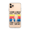 Your Child Will Follow Your Example Not Advice Clear Case for iPhone®