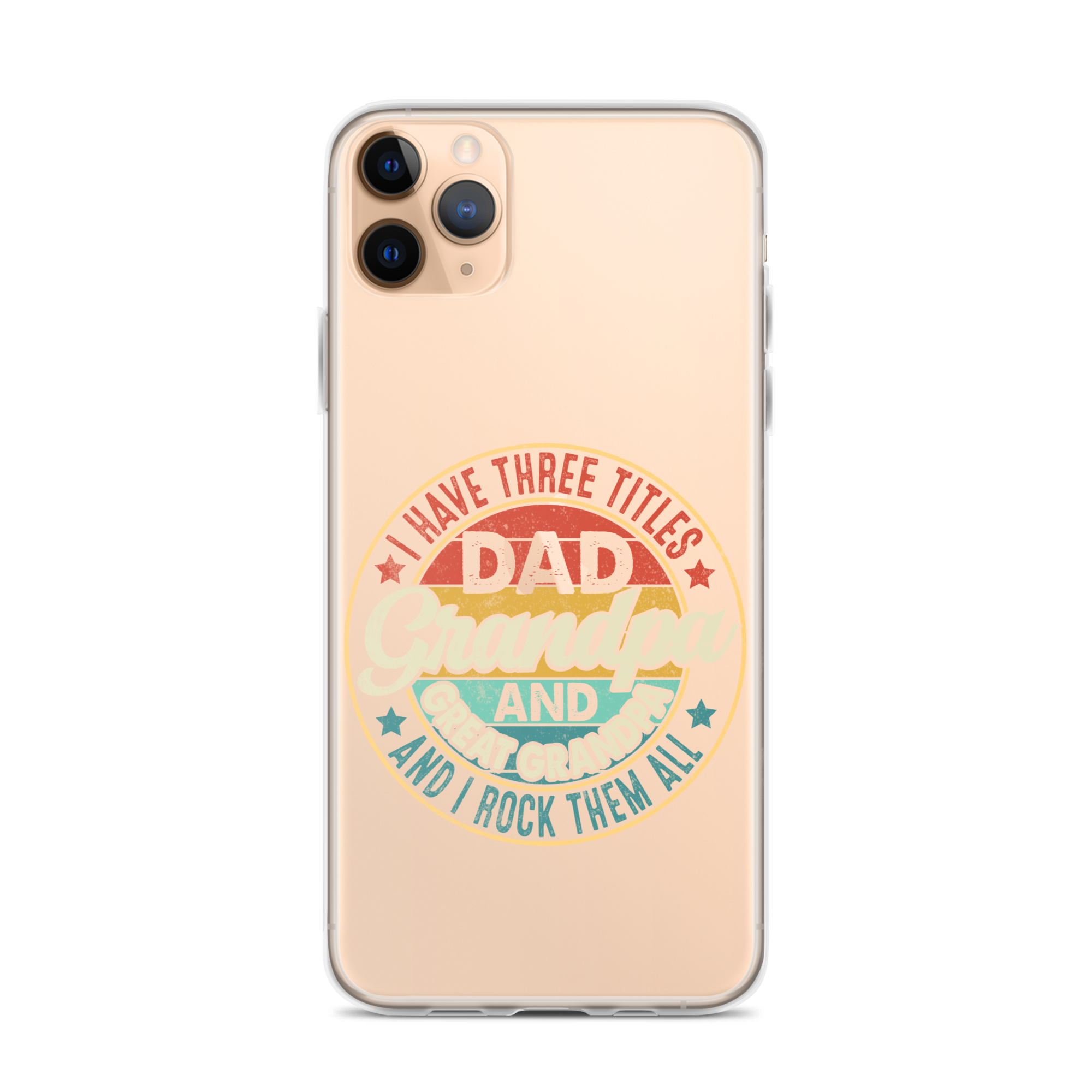 I Have Three Titles Dad Grandpa And Great Grandpa And I Rock Them All Clear Case for iPhone®