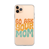 Go Ask Your Mom Clear Case for iPhone®