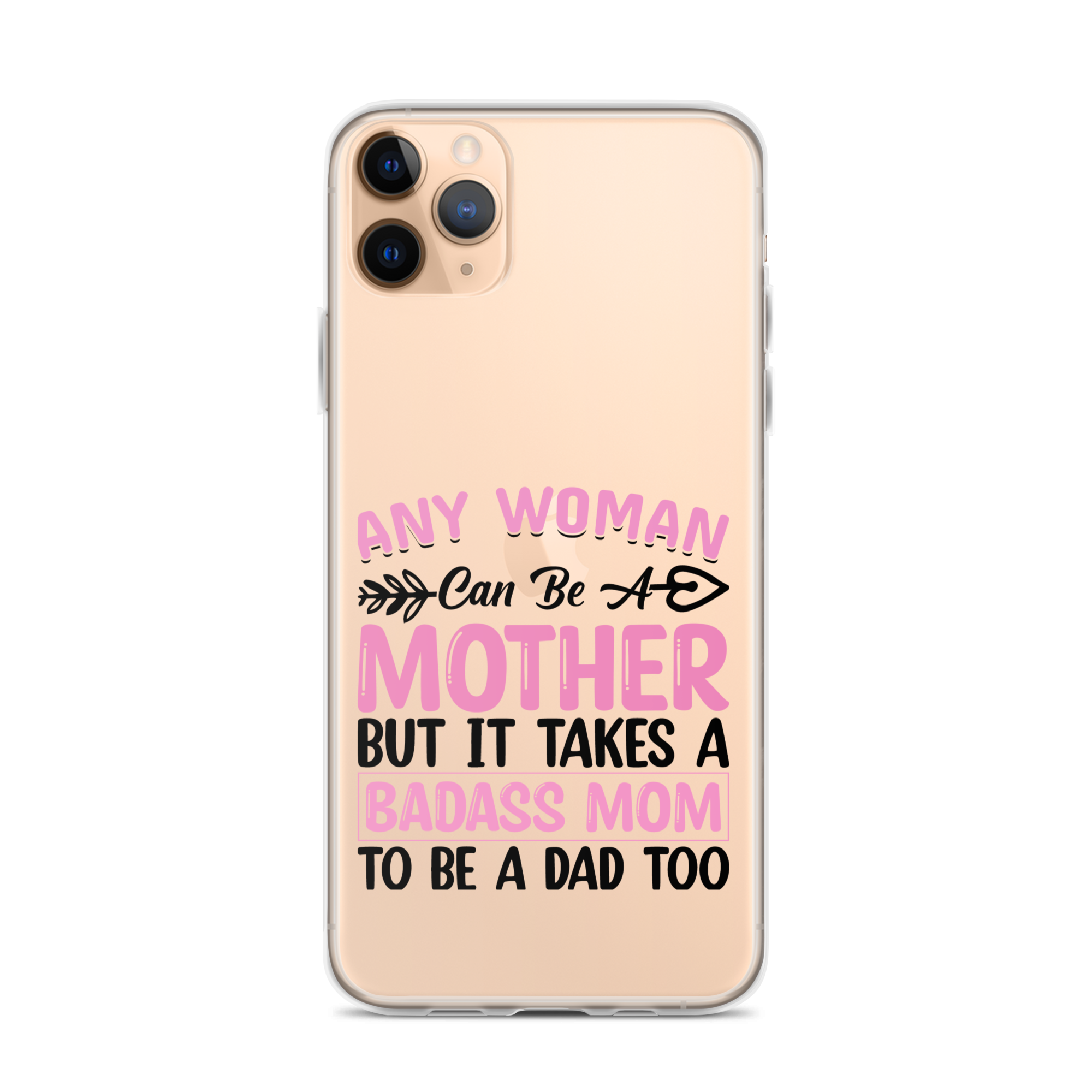 Any Woman Can Be A Mother But It Takes A Badass Mom To Be A Dad Too Clear Case for iPhone®