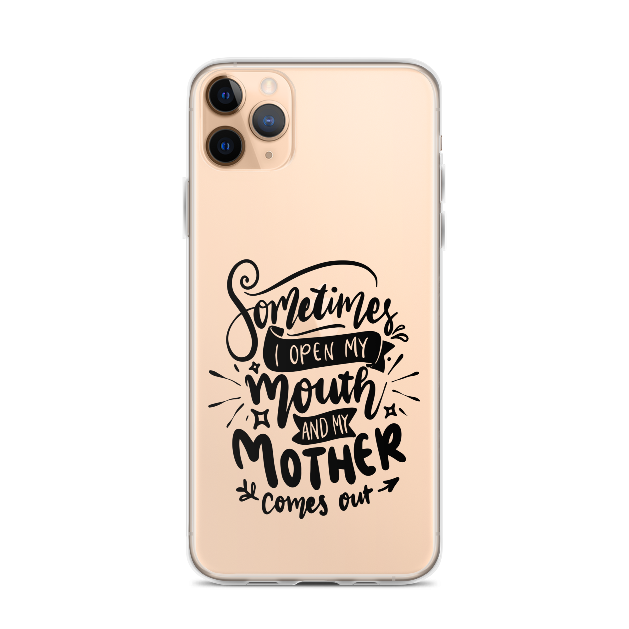 Sometimes I Open My Mouth And My Mom Comes Out Clear Case for iPhone®