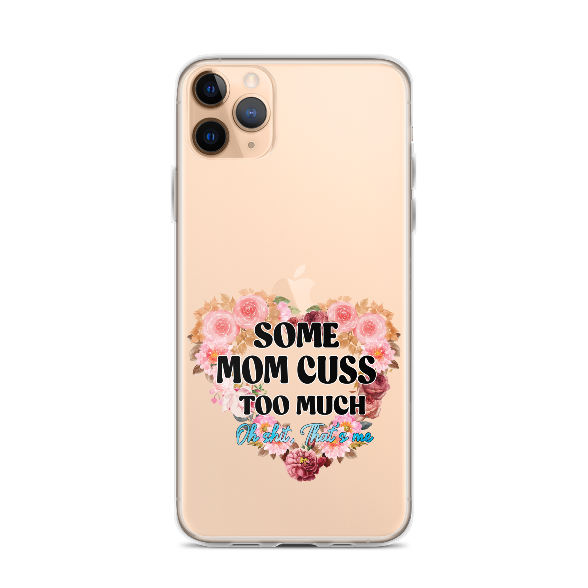 Some Mom Cuss Too Much. Oh Shit, That's Me Clear Case for iPhone®