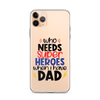 Who Needs Super Heroes When I Have Dad Clear Case for iPhone®