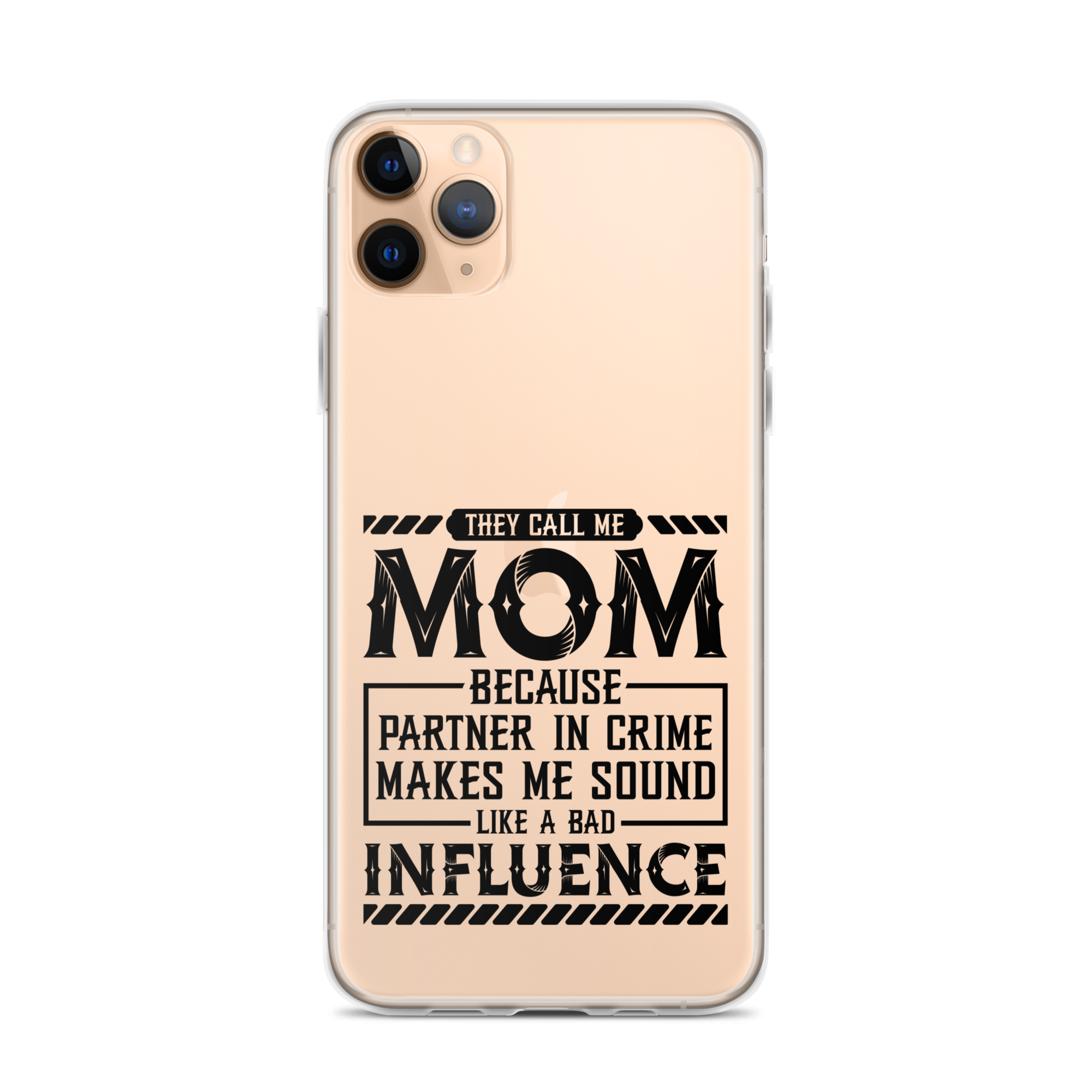 They Call Me Mom Because Partner In Crime Makes Me Sound Like A Bad Influence Clear Case for iPhone®