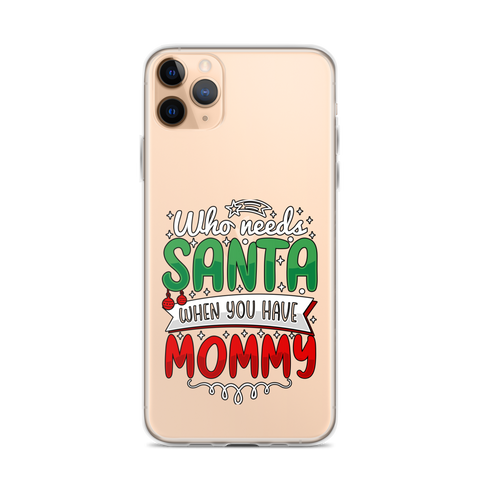 Who Needs Santa When You Have Mommy Clear Case for iPhone®