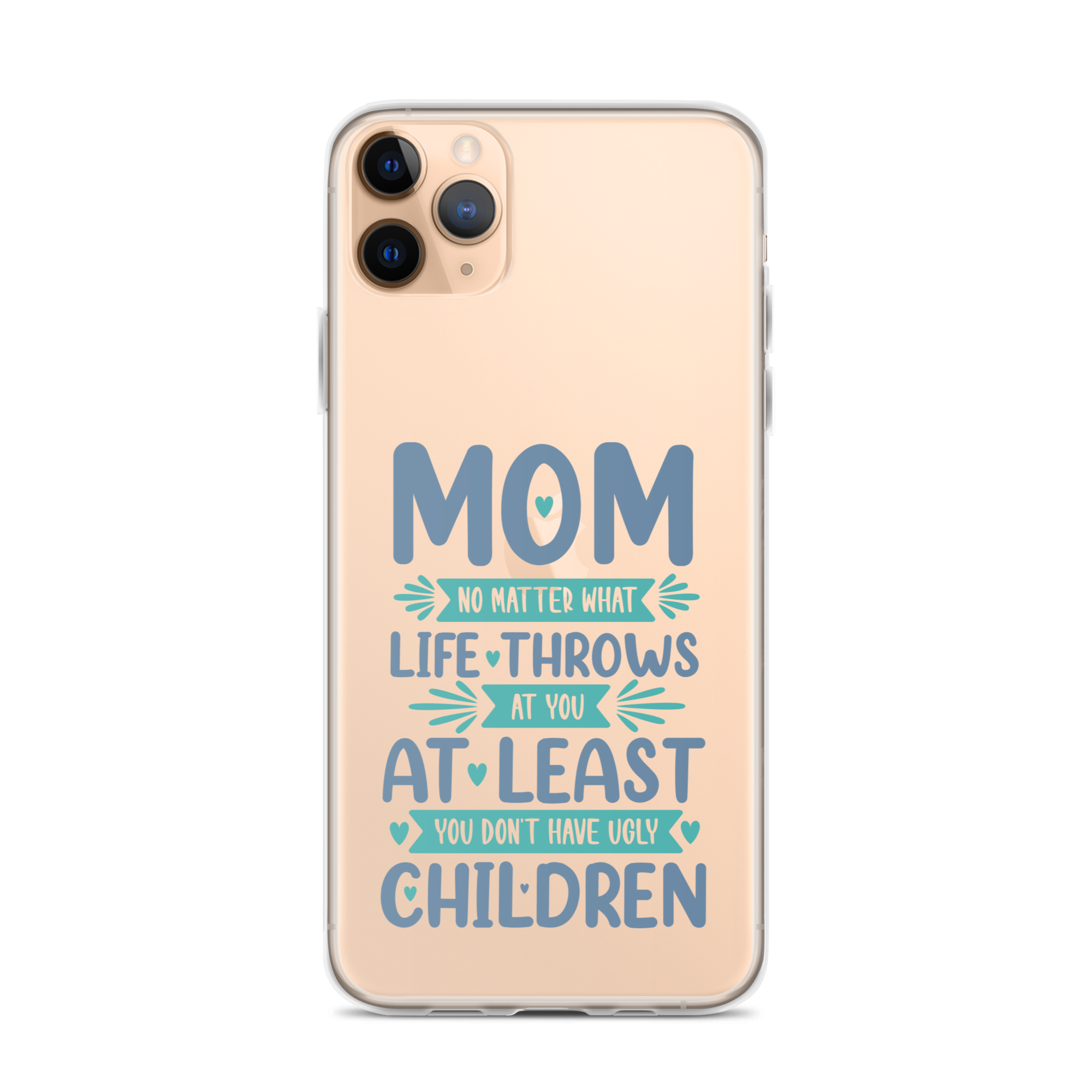 No Matter What Life Throws At You, At Least You Don't Have Ugly Children Clear Case for iPhone®