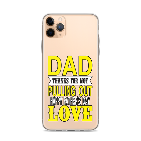 Dad Thanks For Not Pulling Out, Happy Father's Day, Love Clear Case for iPhone®